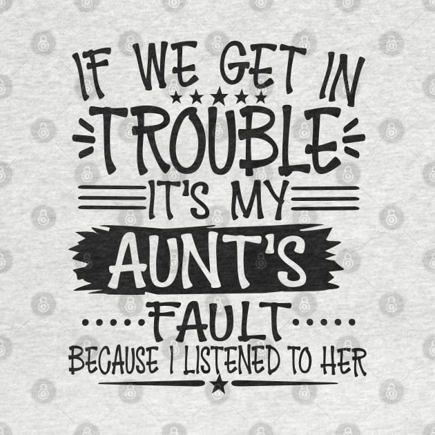 If We Get In Trouble It's My Aunt's Fault T-Shirt by Imp's Dog House